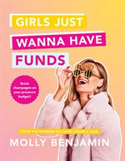 Girls Just Wanna Have Funds : Drink Champagne On Your Prosecco Budget! cover image cdn