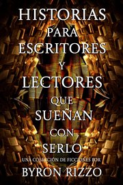 Historias para escritores y lectores que sueñan con serlo: una colección de ficciones cover image cdn