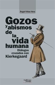 Gozos y abismos de la vida humana : Diálogos cruzados con Kierkegaard cover image cdn