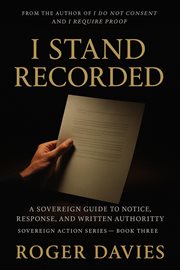 I Stand Recorded: A Sovereign Guide to Notice, Response and Written Authority cover image cdn
