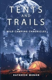 Tents and Trails : Wild Camping Chronicles cover image cdn