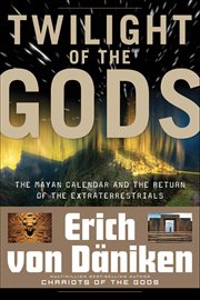 Twilight of the Gods : The Mayan Calendar And The Return Of The Extraterrestrials cover image cdn