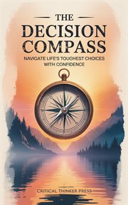 The Decision Compass : Navigate Life's Toughest Choices With Confidence cover image cdn