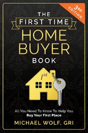 The First Time Homebuyer Book : All You Need To Know To Help Buy Your First Place cover image cdn