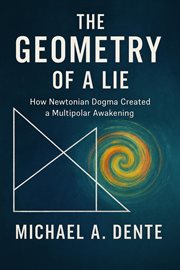 The Geometry of a Lie: How Newtonian Dogma Created a Multipolar Awakening cover image cdn