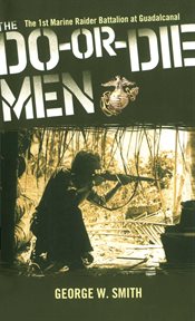 The Do-Or-Die Men : The 1st Marine Raider Battalion at Guadalcanal cover image cdn