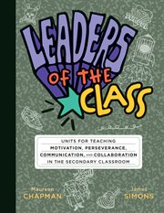 Leaders of the Class : Units For Teaching Motivation, Perseverance, Communication, And Collaboration In The Secondary Class cover image cdn