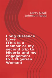 Long Distance Love : (this Is A Memoir Of My Second Trip To Nigeria And My Engagement To A Nigerian Woman) cover image cdn