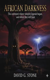 African Darkness : The Continent Where Vampire Legends Began, And Where They Still Hunt cover image cdn