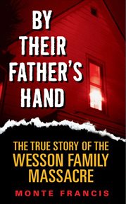 By Their Father's Hand : The True Story of the Wesson Family Massacre cover image cdn