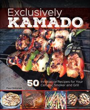 Exclusively Kamado : 50 Innovative Recipes For Your Ceramic Smoker And Grill cover image cdn