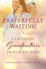 Prayerfully Waiting : A Catholic Grandmother's Prayer Journal cover image cdn
