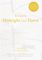 Between Midnight and Dawn : A Literary Guide to Prayer for Lent, Holy Week, and Eastertide cover image cdn