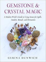 Gemstone and Crystal Magic : A Modern Witch's Guide To Using Stones For Spells, Amulets, Rituals, And Divination cover image cdn