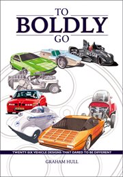 To Boldly Go : Twenty-Six Vehicle Designs That Dared to Be Different cover image cdn