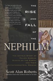 The Rise and Fall of the Nephilim : The Untold Story Of Fallen Angels, Giants On The Earth, And Their Extraterrestrial Origins cover image cdn