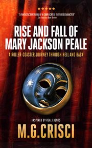Rise and Fall of Mary Jackson Peale : Roller Coaster Ride To Hell And Back cover image cdn