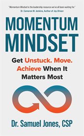 Momentum Mindset : Get Unstuck. Move. Achieve When It Matters Most cover image cdn
