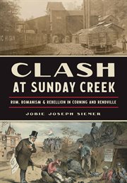 Clash at Sunday Creek: Rum, Romanism & Rebellion in Corning and Rendville cover image cdn