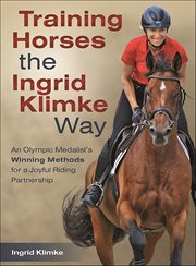 Training Horses the Ingrid Klimke Way : An Olympic Medalist's Winning Methods For A Joyful Riding Partnership cover image cdn