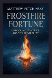 Frostfire Fortune : Unlocking Winter's Hidden Prosperity cover image cdn