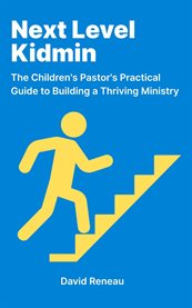 Next Level Kidmin : The Children's Pastor's Practical Guide To Building A Thriving Ministry cover image cdn