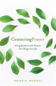Centering Prayer : Sitting Quietly in God's Presence Can Change Your Life cover image cdn
