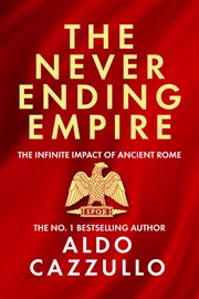 The Neverending Empire : The Infinite Impact of Ancient Rome cover image cdn