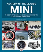 Anatomy of the Classic Mini : The Definitive Guide to Original Components & Parts Interchangeability cover image cdn