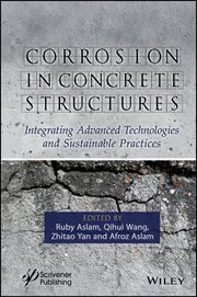 Corrosion in Concrete Structures : Integrating Advanced Technologies and Sustainable Practices cover image cdn