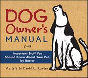 Dog Owner's Manual : Important Stuff You Should Know About Your Pet, By Buster cover image cdn