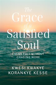 The Grace of a Satisfied Soul: Living Full Without Chasing More cover image cdn