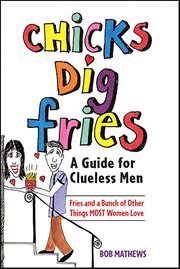 Chicks Dig Fries : A Guide For Clueless Men cover image cdn