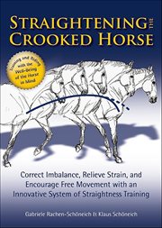 Straightening the Crooked Horse : Correct Imbalance, Relieve Strain, and Encourage Free Movement with an Innovative System of Straight cover image cdn