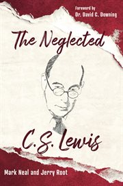 The Neglected C.S. Lewis : Exploring the Riches of His Most Overlooked Books cover image cdn