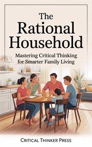 The Rational Household : Mastering Critical Thinking For Smarter Family Living cover image cdn