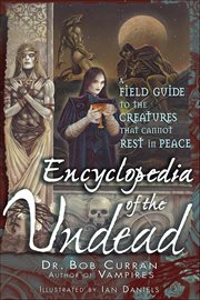 Encyclopedia of the Undead : A Field Guide To The Creatures That Cannot Rest In Peace cover image cdn