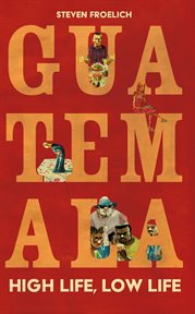 Guatemala : High Life, Low Life cover image cdn