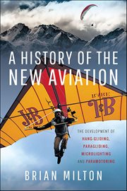 A History of the New Aviation : The Development Of Paragliding, Hang-gliding, Paramotoring And Microlighting cover image cdn
