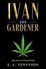 Ivan the Gardener : The Sower of Great Seeds cover image cdn