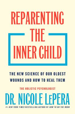 Reparenting the Inner Child: The New Science of Our Oldest Wounds and How to Heal Them cover image cdn