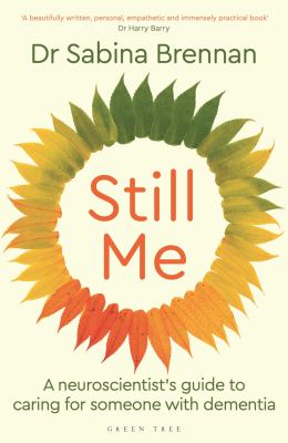 Still Me: A Neuroscientist's Guide to Caring for Someone with Dementia  cover image cdn