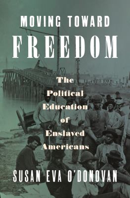 Moving Toward Freedom: The Political Education of Enslaved Americans cover image cdn