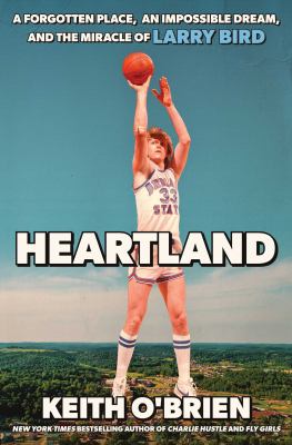 Heartland: A Forgotten Place, an Impossible Dream, and the Miracle of Larry Bird cover image cdn