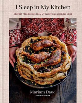 I Sleep in My Kitchen: Comfort Food Recipes from My Palestinian American Home: A Cookbook cover image cdn