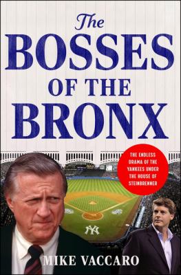 The Bosses of the Bronx: The Endless Drama of the Yankees Under the House of Steinbrenner cover image cdn