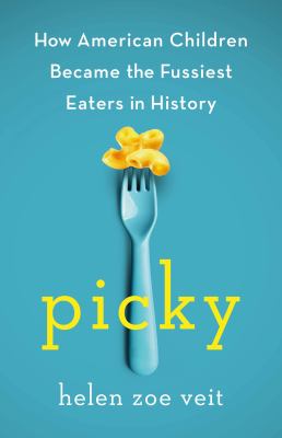 Picky: How American Children Became the Fussiest Eaters in History cover image cdn