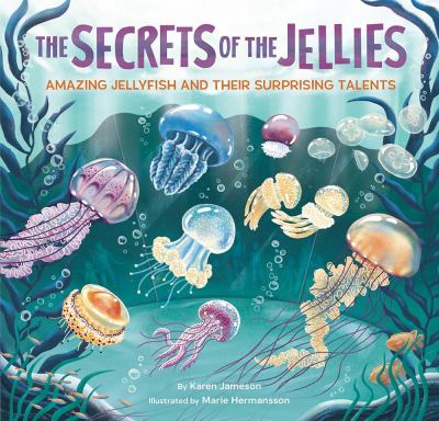 The Secrets of the Jellies: Amazing Jellyfish and Their Surprising Talents cover image cdn