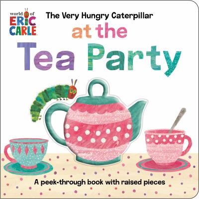 The Very Hungry Caterpillar at the Tea Party: A Peek-Through Book with Raised Pieces cover image cdn