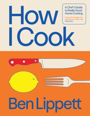 How I cook : a chef's guide to really good home cooking  cover image cdn